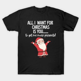 All I Want For Christmas Is.... T-Shirt